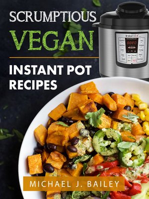 cover image of Scrumptious Vegan Instant Pot Recipes